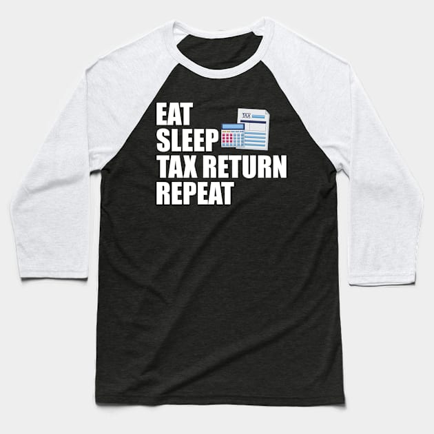 Accountant - Eat Sleep Tax Return Repeat Baseball T-Shirt by KC Happy Shop